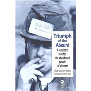 Triumph Of The Absurd A Reporter's Love for the Abandoned People of Vietnam by Siemon-Netto , Uwe, 9781945500008
