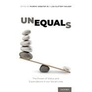 Unequals The Power of Status and Expectations in our Social Lives by Webster Jr., Murray; Walker, Lisa Slattery, 9780197600009