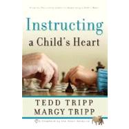 Instructing a Child's Heart by Tripp, Tedd, 9780981540009