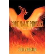 Code Name Phoenix : The Awakening by Houghton, Scott A., 9781449050009