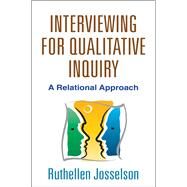 Interviewing for Qualitative Inquiry A Relational Approach by Josselson, Ruthellen, 9781462510009