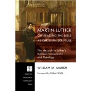 Martin Luther on Reading the Bible As Christian Scripture by Marsh, William M.; Kolb, Robert, 9781606080009