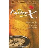 El Factor X: El Poder de la Accion Enfocada by Cruz, Camilo, 9781607380009