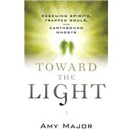Toward the Light by Major, Amy, 9781632650009