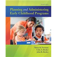 Planning and Administering Early Childhood Programs, with Enhanced Pearson eText -- Access Card Package by Freeman, Nancy K.; Decker, Celia A.; Decker, John R., 9780134290010