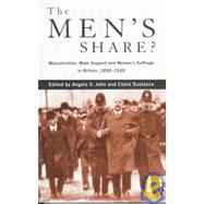The Men's Share?: Masculinities, Male Support and Women's Suffrage in Britain, 1890-1920 by Eustance; Claire, 9780415140010