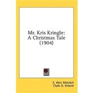 Mr Kris Kringle : A Christmas Tale (1904) by Mitchell, S. Weir; Deland, Clyde O., 9780548970010