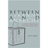 Between Tyranny and Anarchy by Drake, Paul W., 9780804760010
