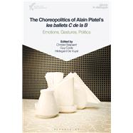 The Choreopolitics of Alain Platel's Les Ballets C De La B by Stalpaert, Christel; Cools, Guy; De Vuyst, Hildegard, 9781350080010