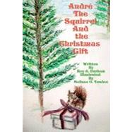 Andre the Squirrel and the Christmas Gift by Durham, Roy A.; Tandoc, Melissa; Watts, James, 9781467900010