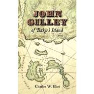 John Gilley of Baker's Island by Eliot, Charles W., 9781557090010