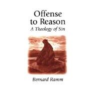 Offense to Reason : A Theology of Sin by Ramm, Bernard L., 9781573830010