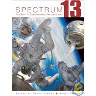 Spectrum 13 The Best in Contemporary Fantastic Art by Fenner, Arnie; Fenner, Cathy, 9781599290010