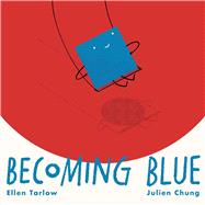 Becoming Blue by Tarlow, Ellen; Chung, Julien, 9781665900010