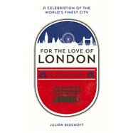 For the Love of London A Companion by Beecroft, Julian, 9781786850010