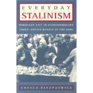 Everyday Stalinism Ordinary Life in Extraordinary Times: Soviet Russia in the 1930s by Fitzpatrick, Sheila, 9780195050011