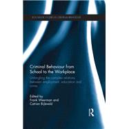 Criminal Behaviour from School to the Workplace: Untangling the Complex Relations Between Employment, Education and Crime by Weerman; Frank, 9780415820011