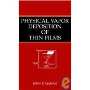 Physical Vapor Deposition of Thin Films by Mahan, John E., 9780471330011