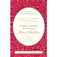 A Truth Universally Acknowledged 33 Great Writers on Why We Read Jane Austen by Carson, Susannah; Bloom, Harold; Lewis, C. S.; Woolf, Virginia; Quindlen, Anna, 9780812980011