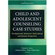 Child and Adolescent Counseling Case Studies by Jones, Brenda, Ph.d.; Duffey, Thelma, Ph.D.; Haberstroh, Shane, Ph.d., 9780826150011
