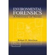 Environmental Forensics: A Glossary of Terms by Morrison; Robert D., 9780849300011