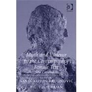 Myth and Violence in the Contemporary Female Text: New Cassandras by Bahun-Radunovic,Sanja, 9781409400011
