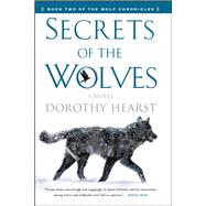 Secrets of the Wolves A Novel by Hearst, Dorothy, 9781416570011