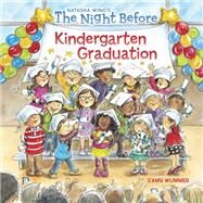 The Night Before Kindergarten Graduation by Wing, Natasha; Wummer, Amy (ART), 9781524790011