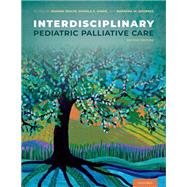 Interdisciplinary Pediatric Palliative Care by Wolfe, Joanne; Hinds, Pamela S.; Sourkes, Barbara M., 9780190090012