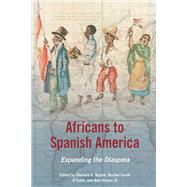 Africans to Spanish America by Bryant, Sherwin K.; O'toole, Rachel Sarah; Vinson, Ben, III, 9780252080012