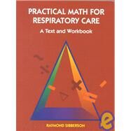 Practical Math For Respiratory Care; A Text and Workbook by Sibberson, Raymond, 9780815180012