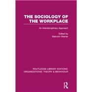 The Sociology of the Workplace (RLE: Organizations) by Warner; Malcolm, 9781138990012