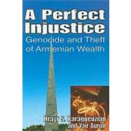 A Perfect Injustice: Genocide and Theft of Armenian Wealth by Auron,Yair, 9781412810012