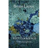 After Lockdown A Metamorphosis by Latour, Bruno; Rose, Julie, 9781509550012