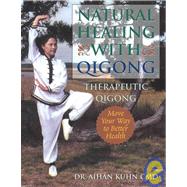 Natural Healing With Qigong Therapeutic Qigong by Kuhn, Aihan, 9781594390012