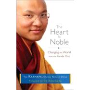 The Heart Is Noble Changing the World from the Inside Out by The Karmapa, Ogyen Trinley Dorje, 9781611800012