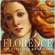 Florence The Paintings & Frescoes, 1250-1743 by King, Ross; Grebe, Anja, 9781631910012