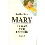 Mary, la mort d'une petite fille by Ronald J. Glasser, 9782246010012