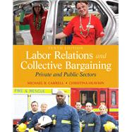 Labor Relations and Collective Bargaining Private and Public Sectors by Carrell, Michael R.; Heavrin, J.D., Christina, 9780132730013