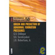 Origin and Prediction of Abnormal Formation Pressures by Chilingar, George V.; Serebryakov, V. A.; Robertson, J. O., 9780444510013