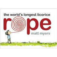The World's Longest Licorice Rope by Myers, Matt, 9780593180013