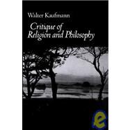 Critique of Religion and Philosophy by Kaufmann, Walter, 9780691020013