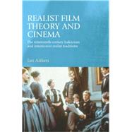 Realist Film Theory and Cinema The Nineteenth-Century Lukcsian and Intuitionist Realist Traditions by Aitken, Ian, 9780719070013
