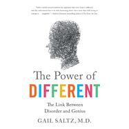 The Power of Different The Link Between Disorder and Genius by Saltz, Gail, M.D., 9781250060013
