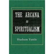 Arcana of Spiritualism by Tuttle, Hudson, 9781502990013