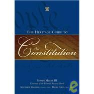 The Heritage Guide to the Constitution by Meese, Edwin, III, 9781596980013