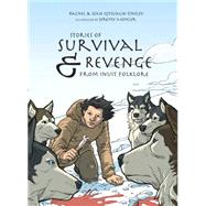 Stories of Survival and Revenge (English) From Inuit Folklore by Qitsualik-tinsley, Rachel; Qitsualik-tinsley, Sean; Mohler, Jeremy, 9781772270013