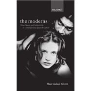 The Moderns Time, Space, and Subjectivity in Contemporary Spanish Culture by Smith, Paul Julian, 9780198160014