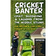 Cricket Banter by Whiting, Dan; Kenna, Liam; Nixon, Paul, 9780750960014