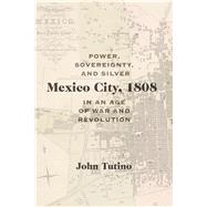Mexico City, 1808 by Tutino, John, 9780826360014